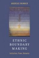 Andreas Wimmer - Ethnic Boundary Making: Institutions, Power, Networks - 9780199927395 - V9780199927395