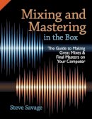 Steve Savage - Mixing and Mastering in the Box: The Guide to Making Great Mixes and Final Masters on Your Computer - 9780199929320 - V9780199929320