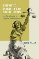 Ingrid Piller - Linguistic Diversity and Social Justice: An Introduction to Applied Sociolinguistics - 9780199937264 - V9780199937264