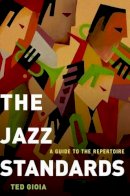 Ted Gioia - The Jazz Standards: A Guide to the Repertoire - 9780199937394 - V9780199937394