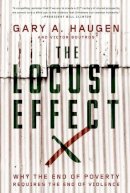 Gary A. Haugen - The Locust Effect: Why the End of Poverty Requires the End of Violence - 9780199937875 - V9780199937875