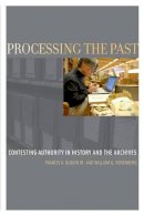 Jr. Francis X. Blouin - Processing the Past: Contesting Authority in History and the Archives - 9780199964086 - V9780199964086