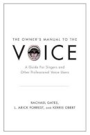 Rachael Gates - The Owner´s Manual to the Voice: A Guide for Singers and Other Professional Voice Users - 9780199964680 - V9780199964680