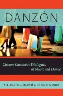 Alejandro L. Madrid - Danzón: Circum-Caribbean Dialogues in Music and Dance (Currents in Latin American and Iberian Music) - 9780199965823 - V9780199965823