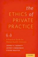 Jeffrey E. Barnett - The Ethics of Private Practice: A Practical Guide For Mental Health Clinicians - 9780199976621 - V9780199976621