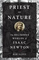 Rob Iliffe - Priest of Nature: The Religious Worlds of Isaac Newton - 9780199995356 - V9780199995356