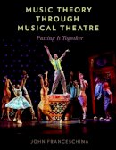 John Franceschina - Music Theory through Musical Theatre: Putting It Together - 9780199999552 - V9780199999552