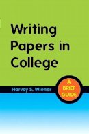 Harvey S. Wiener - Writing Papers in College: A Brief Guide - 9780205029068 - V9780205029068