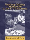 Leah Mermelstein - Reading/Writing Connections in the K-2 Classroom: Find the Clarity and Then Blur the Lines - 9780205412778 - V9780205412778