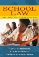 Schimmel, David; Fischer, Louis; Stellman, Leslie R. - School Law: What Every Educator Should Know, A User-Friendly Guide - 9780205484058 - V9780205484058