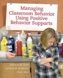 Scott, Terrance M.; Anderson, Cynthia M.; Alter, Peter - Managing Classroom Behavior Using Positive Behavior Supports - 9780205498345 - V9780205498345