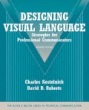 David D. Roberts - Designing Visual Language: Strategies for Professional Communicators (Part of the Allyn & Bacon Series in Technical Communication) (2nd Edition) - 9780205616404 - V9780205616404