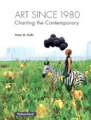 Peter R. Kalb - Art Since 1980: Charting the Contemporary - 9780205935567 - V9780205935567