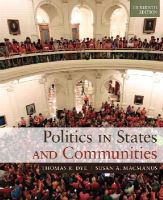 Dye, Thomas R., Macmanus, Susan A. - Politics in States and Communities (15th Edition) - 9780205994724 - V9780205994724