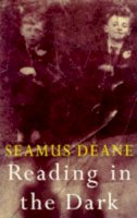 Seamus Deane - Reading in the Dark - 9780224044059 - KSG0027567