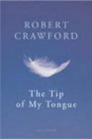 Robert Crawford - The Tip Of My Tongue (Cape Poetry) - 9780224069687 - KEX0307290