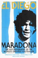 Diego Armando Maradona - El Diego: The Autobiography of the World's Greatest Footballer - 9780224071901 - 9780224071901