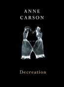 Anne Carson - Decreation - 9780224079266 - V9780224079266