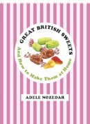 Adele Nozedar - Great British Sweets: And How to Make Them at Home - 9780224095747 - V9780224095747