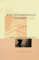 E. Scott Adler - Why Congressional Reforms Fail - 9780226007564 - V9780226007564