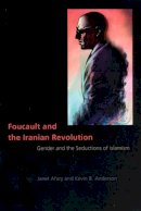 Janet Afary - Foucault and the Iranian Revolution: Gender and the Seductions of Islamism - 9780226007861 - V9780226007861