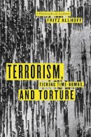 Fritz Allhoff - Terrorism, Ticking Time-bombs, and Torture - 9780226014838 - V9780226014838