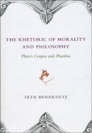 Seth Benardete - The Rhetoric of Morality and Philosophy - 9780226042411 - V9780226042411