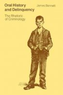 James Bennett - Oral History and Delinquency - 9780226042466 - V9780226042466