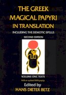 Hans Dieter Betz - The Greek Magical Papyri in Translation, Including the Demonic Spells - 9780226044477 - V9780226044477