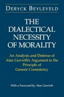 Deryck Beyleveld - The Dialectical Necessity of Morality: An Analysis and Defense of Alan Gewirth's Argument to the Principle of Generic Consistency - 9780226044835 - V9780226044835