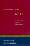 Caroline H. Bledsoe - Contingent Lives: Fertility, Time, and Aging in West Africa (Lewis Henry Morgan Lecture Series) - 9780226058528 - V9780226058528