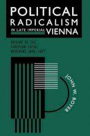 John W. Boyer - Political Radicalism in Late Imperial Vienna - 9780226069562 - V9780226069562