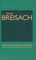 Ernst Breisach - On the Future of History: The Postmodernist Challenge and Its Aftermath - 9780226072807 - V9780226072807