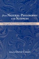 David Cahan - From Natural Philosophy to the Sciences: Writing the History of Nineteenth-Century Science - 9780226089287 - V9780226089287