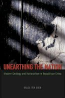 Grace Yen Shen - Unearthing the Nation - 9780226090405 - V9780226090405
