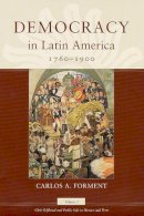 Carlos A. Forment - Democracy in Latin America, 1760-1900 - 9780226101415 - V9780226101415