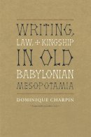 Dominique Charpin - Writing, Law, and Kingship in Old Babylonian Mesopotamia - 9780226101583 - V9780226101583