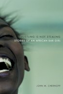 John M. Chernoff - Hustling Is Not Stealing: Stories of an African Bar Girl - 9780226103525 - V9780226103525