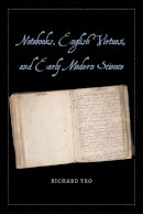 Richard Yeo - Notebooks, English Virtuosi, and Early Modern Science - 9780226106564 - V9780226106564