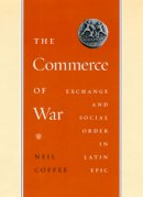 Neil Coffee - The Commerce of War. Exchange and Social Order in Latin Epic.  - 9780226111872 - V9780226111872