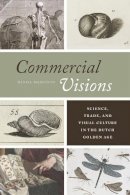 Daniel Margocsy - Commercial Visions: Science, Trade, and Visual Culture in the Dutch Golden Age - 9780226117744 - V9780226117744