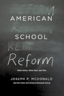 Joseph P. McDonald - American School Reform: What Works, What Fails, and Why - 9780226124728 - V9780226124728