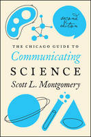 Scott L. Montgomery - The Chicago Guide to Communicating Science: Second Edition (Chicago Guides to Writing, Editing, and Publishing) - 9780226144504 - V9780226144504