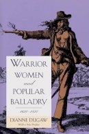 Dianne Dugaw - Warrior Women and Popular Balladry, 1650-1850 - 9780226169163 - V9780226169163