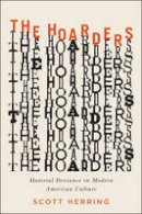 Scott Herring - The Hoarders: Material Deviance in Modern American Culture - 9780226171715 - V9780226171715
