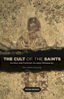 Peter Brown - The Cult of the Saints: Its Rise and Function in Latin Christianity, Enlarged Edition - 9780226175263 - V9780226175263