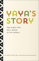 Paul Stoller - Yaya's Story: The Quest for Well-Being in the World - 9780226178820 - V9780226178820
