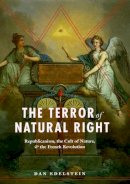 Dan Edelstein - The Terror of Natural Right: Republicanism, the Cult of Nature, and the French Revolution - 9780226184388 - V9780226184388