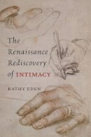 Kathy Eden - The Renaissance Rediscovery of Intimacy - 9780226184623 - V9780226184623