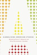 Brian T. Edwards - Globalizing American Studies - 9780226185071 - V9780226185071